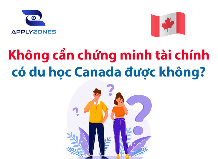 Du học Canada không chứng minh tài chính có được không?